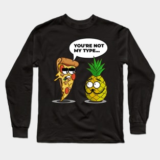 You're Not My Type - Funny Pineapple Pizza Long Sleeve T-Shirt